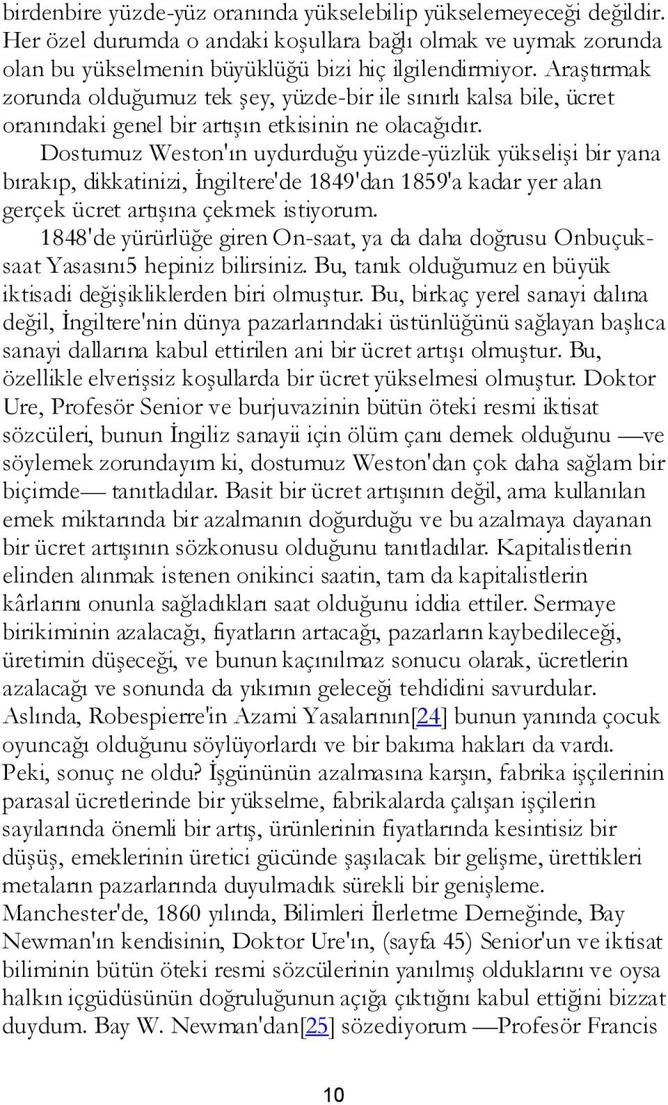 Dostumuz Weston'ın uydurduğu yüzde-yüzlük yükselişi bir yana bırakıp, dikkatinizi, İngiltere'de 1849'dan 1859'a kadar yer alan gerçek ücret artışına çekmek istiyorum.