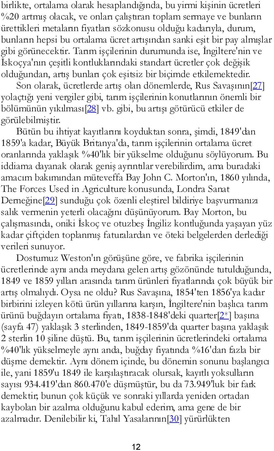 Tarım işçilerinin durumunda ise, İngiltere'nin ve İskoçya'nın çeşitli kontluklarındaki standart ücretler çok değişik olduğundan, artış bunları çok eşitsiz bir biçimde etkilemektedir.