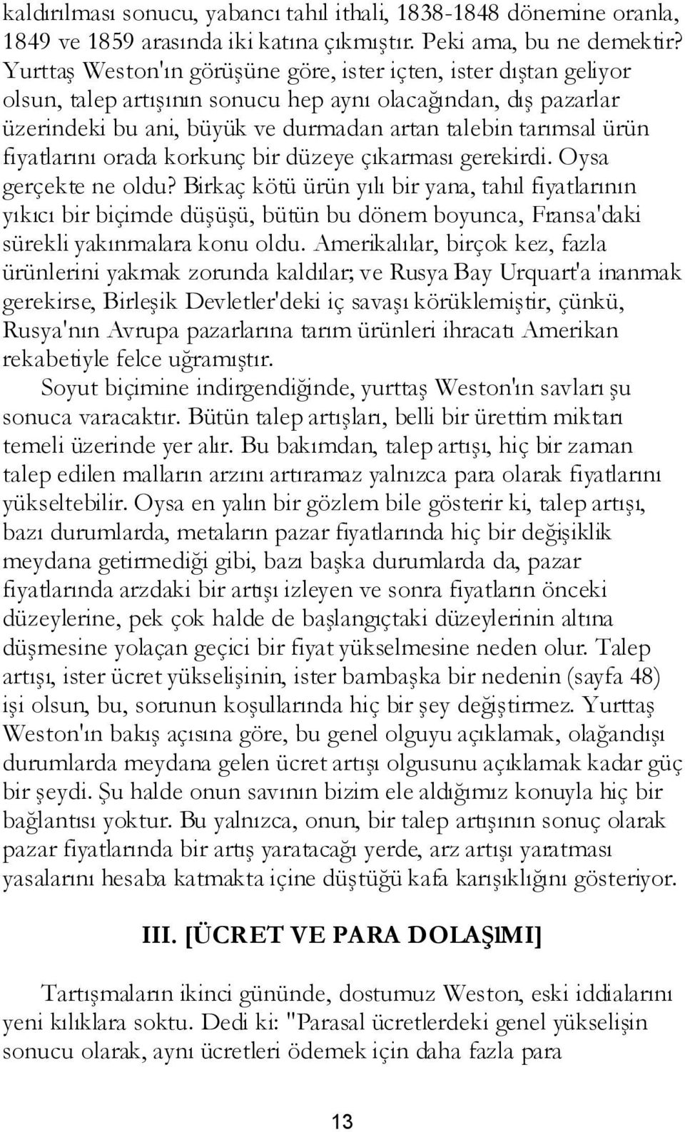 fiyatlarını orada korkunç bir düzeye çıkarması gerekirdi. Oysa gerçekte ne oldu?