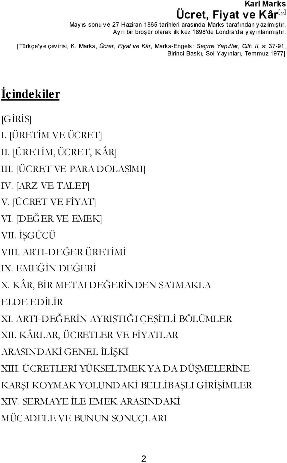 [ÜRETİM, ÜCRET, KÂR] III. [ÜCRET VE PARA DOLAŞlMI] IV. [ARZ VE TALEP] V. [ÜCRET VE FİYAT] VI. [DEĞER VE EMEK] VII. İŞGÜCÜ VIII. ARTI-DEĞER ÜRETİMİ IX. EMEĞİN DEĞERİ X.