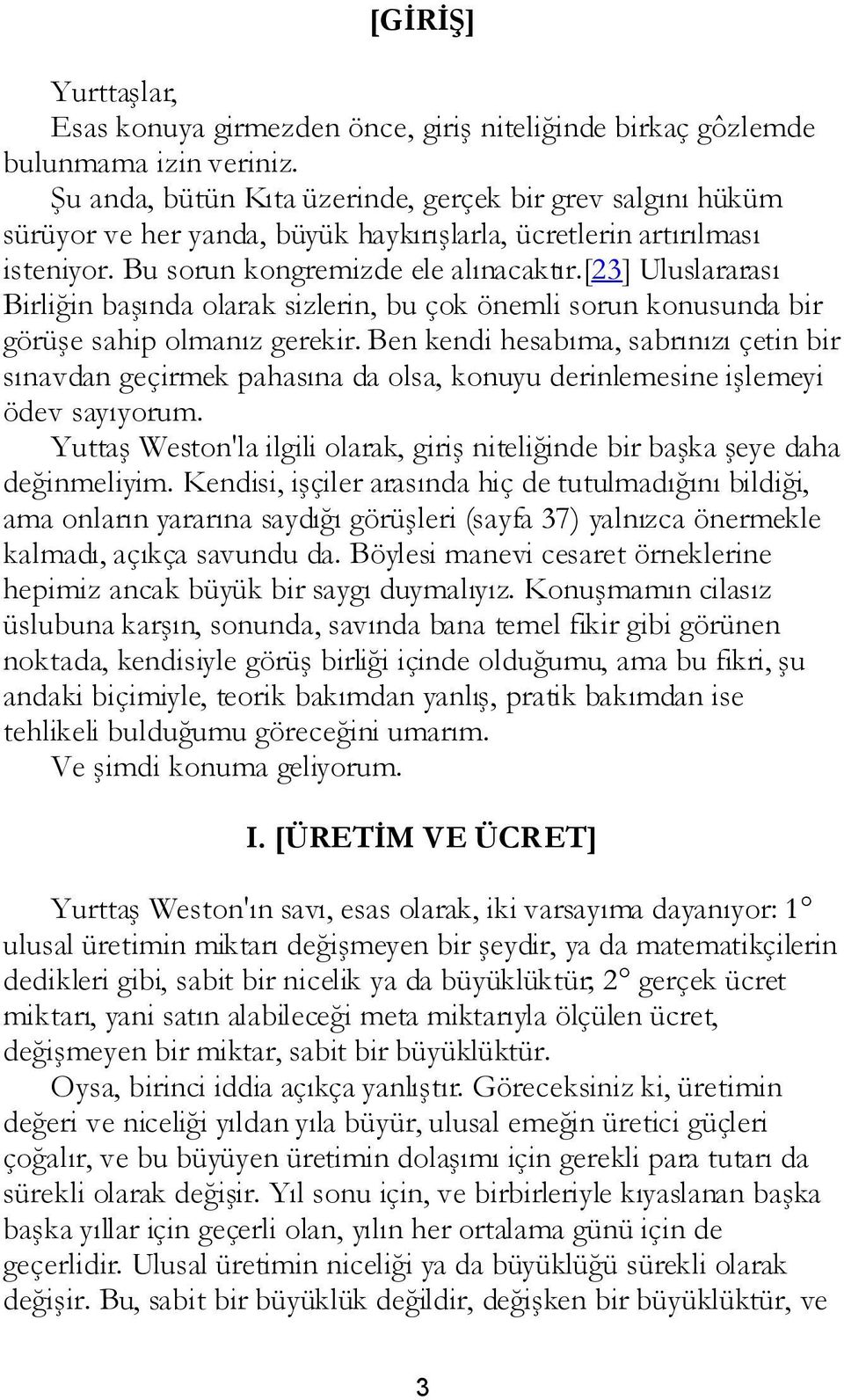 [23] Uluslararası Birliğin başında olarak sizlerin, bu çok önemli sorun konusunda bir görüşe sahip olmanız gerekir.