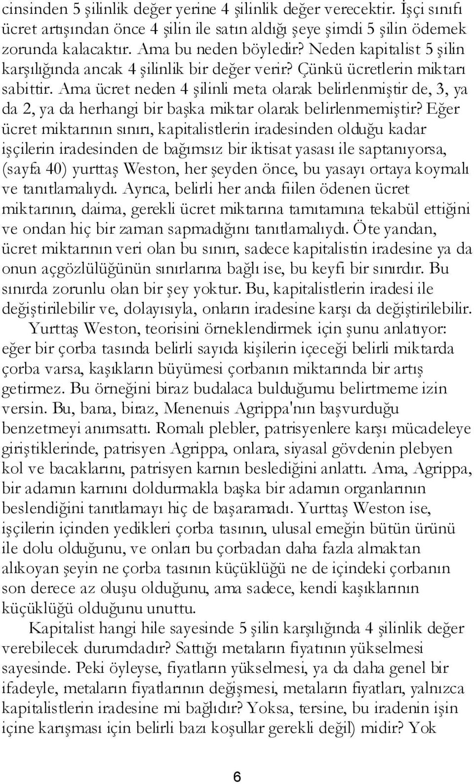 Ama ücret neden 4 şilinli meta olarak belirlenmiştir de, 3, ya da 2, ya da herhangi bir başka miktar olarak belirlenmemiştir?