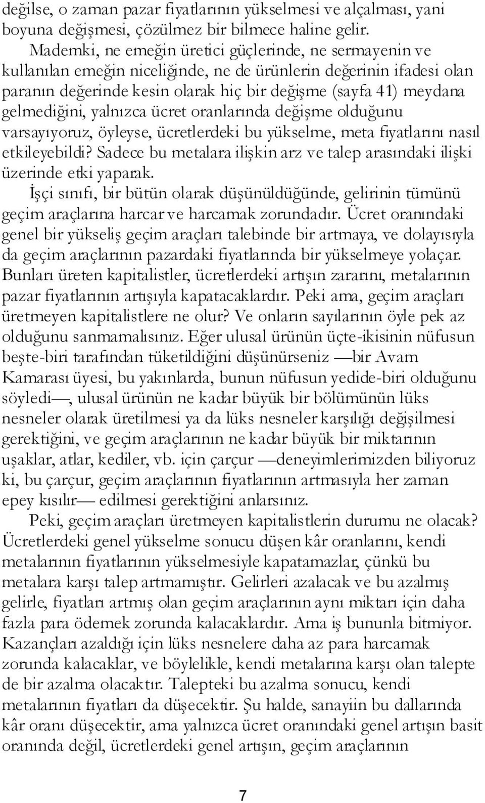 gelmediğini, yalnızca ücret oranlarında değişme olduğunu varsayıyoruz, öyleyse, ücretlerdeki bu yükselme, meta fiyatlarını nasıl etkileyebildi?