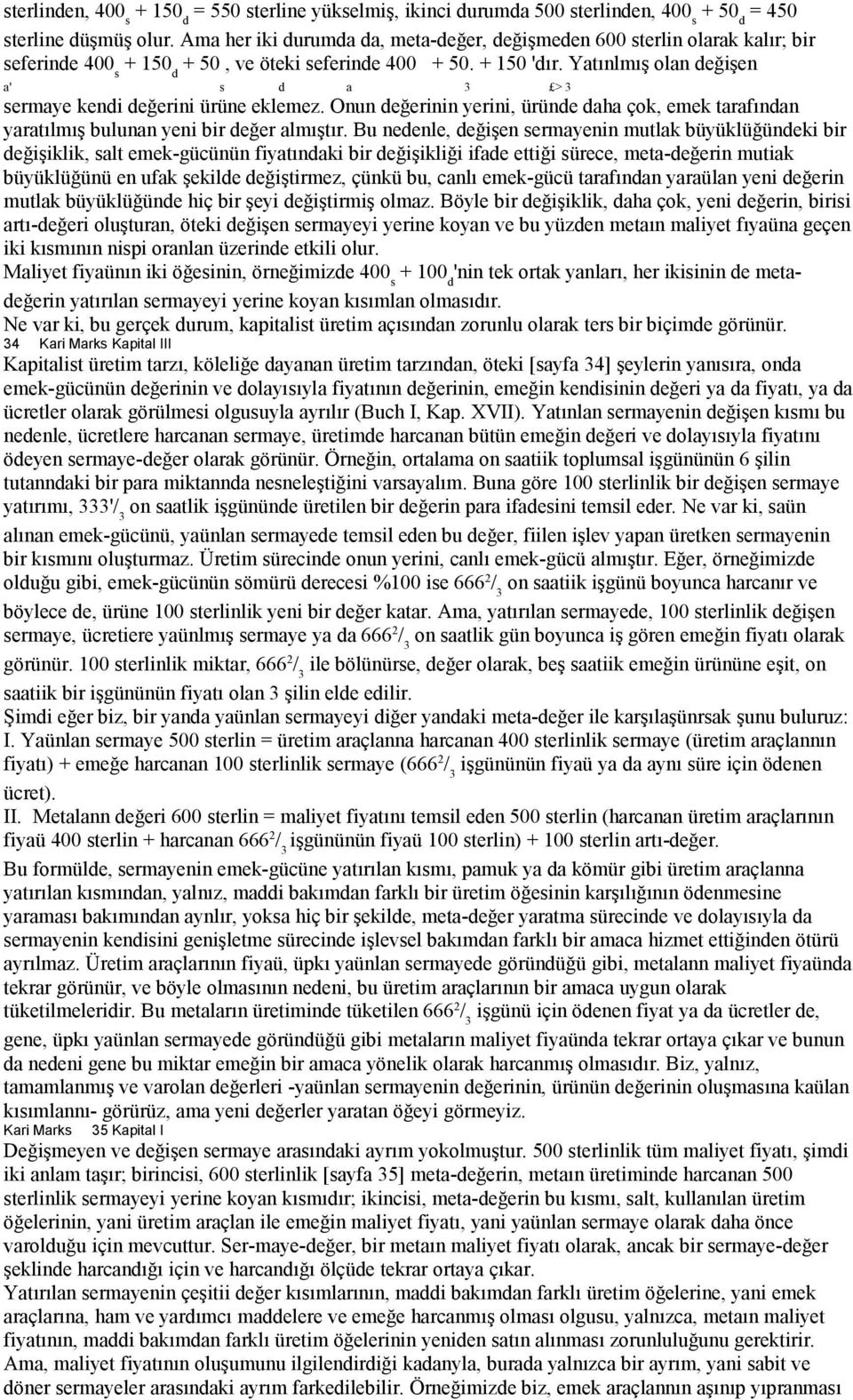 Yatınlmış olan değişen a' s d a 3 > 3 sermaye kendi değerini ürüne eklemez. Onun değerinin yerini, üründe daha çok, emek tarafından yaratılmış bulunan yeni bir değer almıştır.