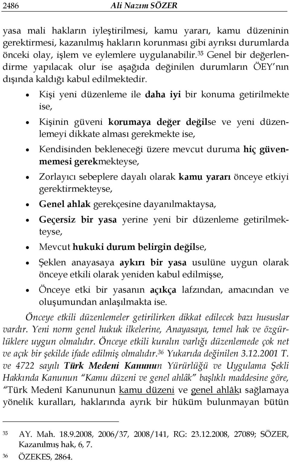 Kişi yeni düzenleme ile daha iyi bir konuma getirilmekte ise, Kişinin güveni korumaya değer değilse ve yeni düzenlemeyi dikkate alması gerekmekte ise, Kendisinden bekleneceği üzere mevcut duruma hiç