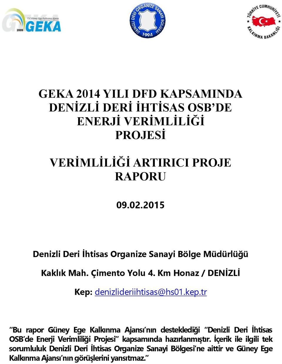 kep.tr Bu rapor Güney Ege Kalkınma Ajansı nın desteklediği Denizli Deri İhtisas OSB de Enerji Verimliliği Projesi kapsamında
