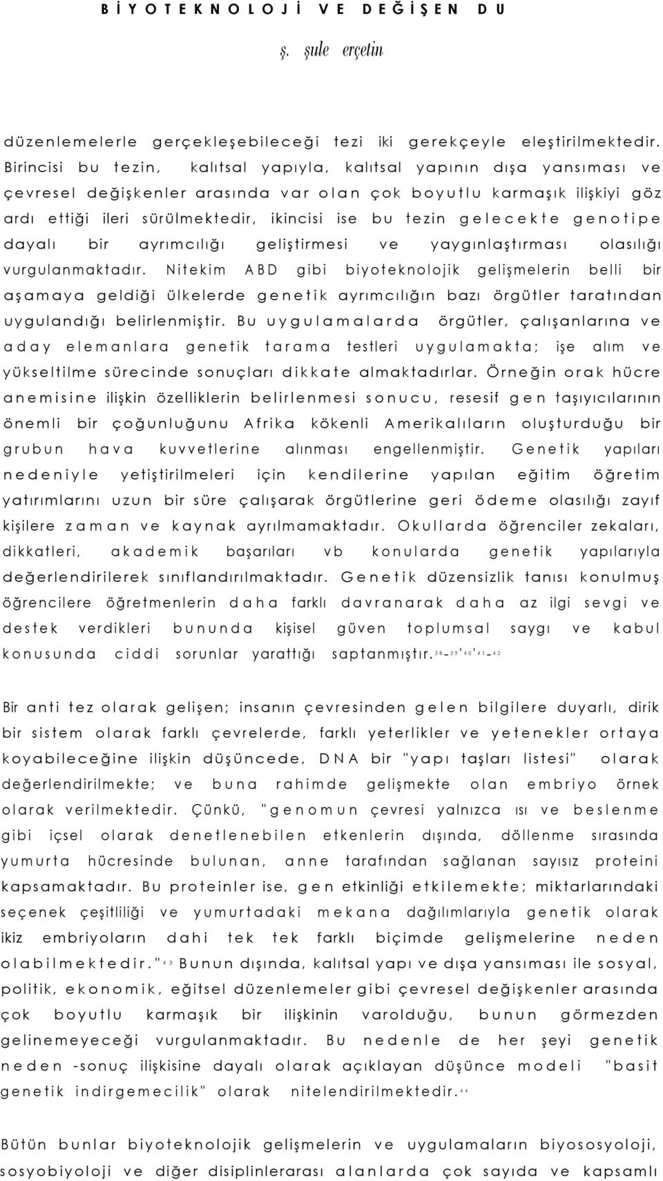 tezin gelecekte genotipe dayalı bir ayrımcılığı geliştirmesi ve yaygınlaştırması olasılığı vurgulanmaktadır.