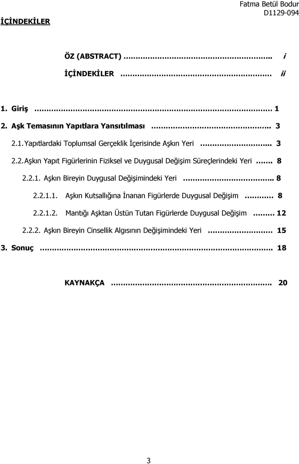 Aşkın Bireyin Duygusal Değişimindeki Yeri.. 8 2.2.1.1. Aşkın Kutsallığına İnanan Figürlerde Duygusal Değişim 8 2.2.1.2. Mantığı Aşktan Üstün Tutan Figürlerde Duygusal Değişim 12 2.