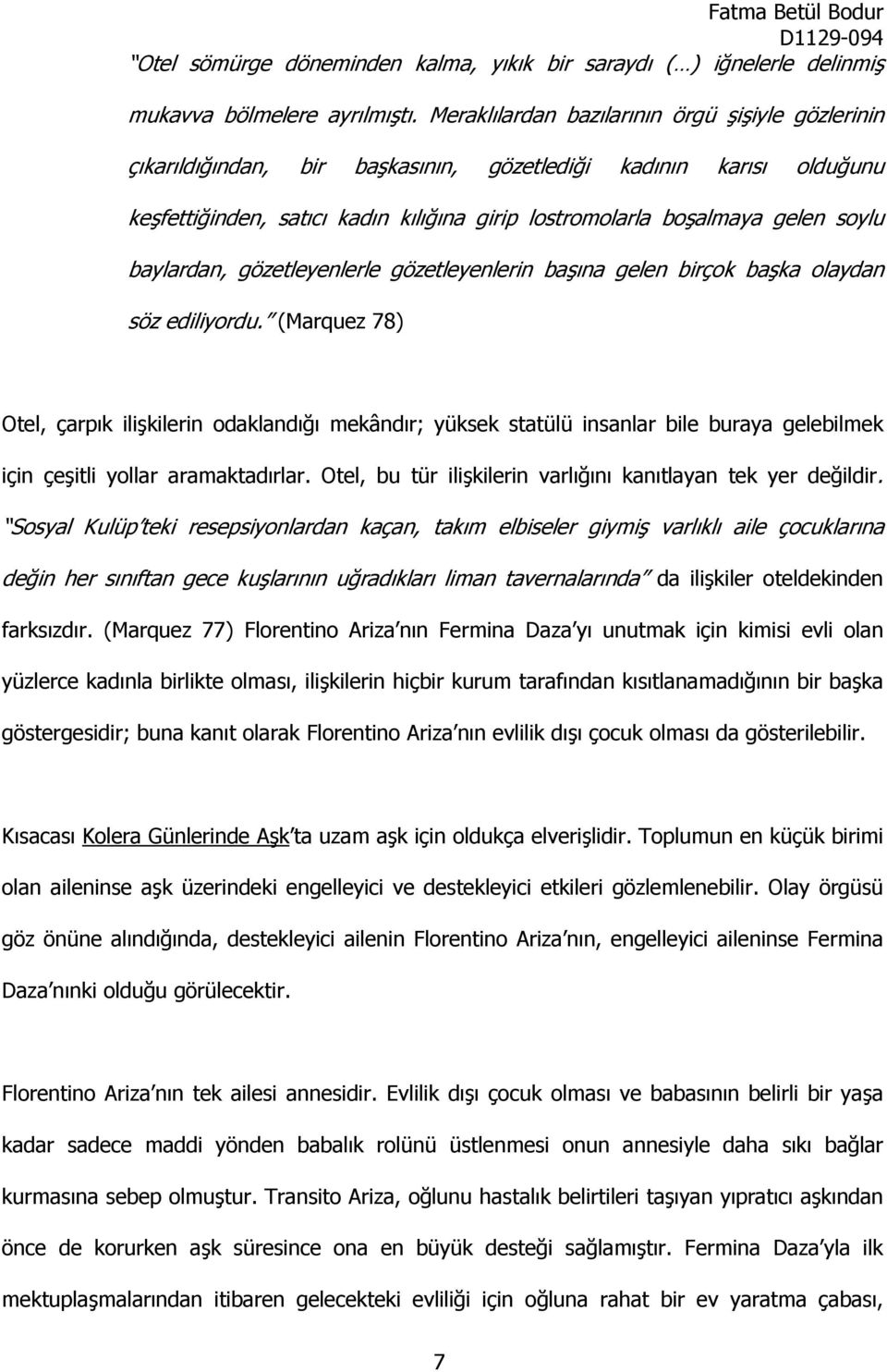 baylardan, gözetleyenlerle gözetleyenlerin başına gelen birçok başka olaydan söz ediliyordu.