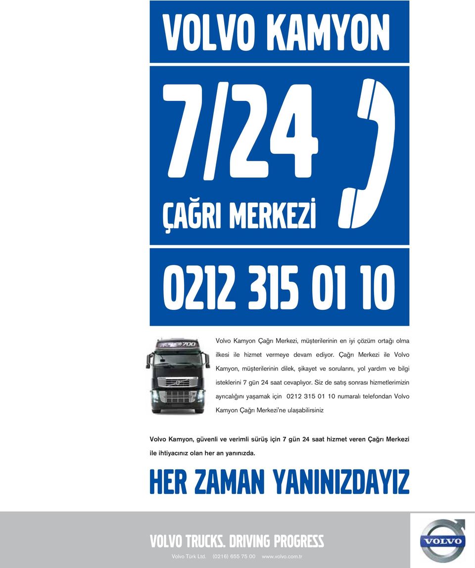 Siz de sat fl sonras hizmetlerimizin ayr cal n yaflamak için 0212 315 01 10 numaral telefondan Volvo Kamyon Ça r Merkezi'ne ulaflabilirsiniz Volvo