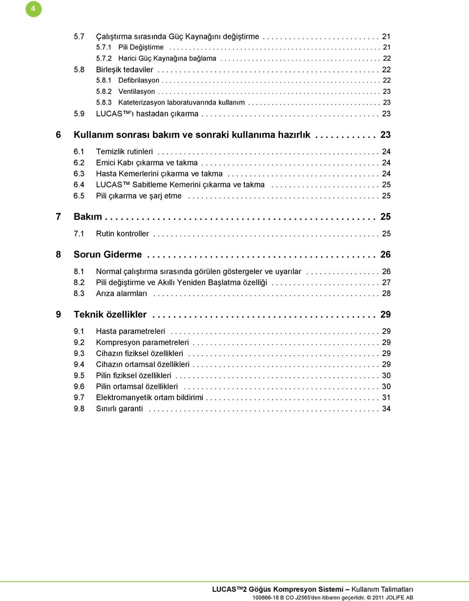 ........................................................ 23 5.8.3 Kateterizasyon laboratuvarında kullanım.................................. 23 5.9 LUCAS 'ı hastadan çıkarma.