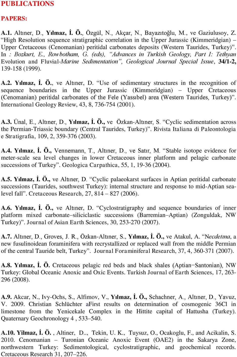, Rowbotham, G. (eds), Advances in Turkish Geology, Part I: Tethyan Evolution and Fluvial-Marine Sedimentation, Geological Journal Special Issue, 34/1-2, 139-158 (1999). A.2. Yılmaz, İ. Ö.