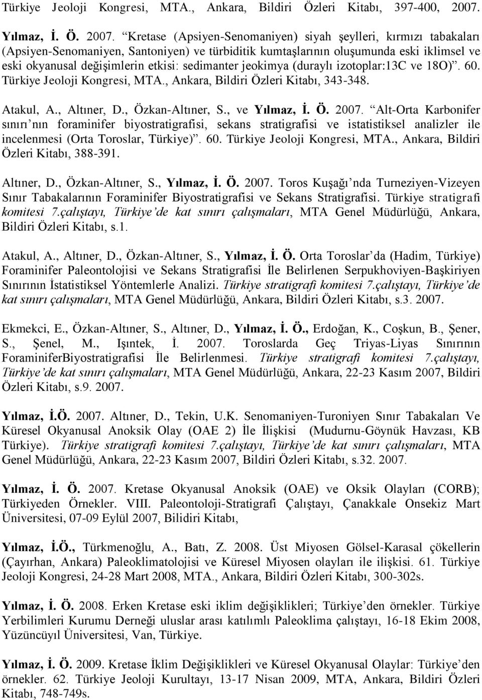 Kretase (Apsiyen-Senomaniyen) siyah şeylleri, kırmızı tabakaları (Apsiyen-Senomaniyen, Santoniyen) ve türbiditik kumtaşlarının oluşumunda eski iklimsel ve eski okyanusal değişimlerin etkisi: