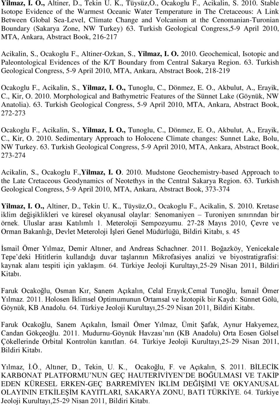 Turkey) 63. Turkish Geological Congress,5-9 April 2010, MTA, Ankara, Abstract Book, 216-217 Acikalin, S., Ocakoglu F., Altiner-Ozkan, S., Yilmaz, I. O. 2010. Geochemical, Isotopic and Paleontological Evidences of the K/T Boundary from Central Sakarya Region.