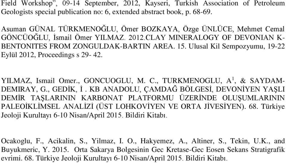 Ulusal Kil Sempozyumu, 19-22 Eylül 2012, Proceedings s 29-42. YILMAZ, Ismail Omer., GONCUOGLU, M. C., TURKMENOGLU, A 1, & SAYDAM- DEMIRAY, G., GEDİK, İ.