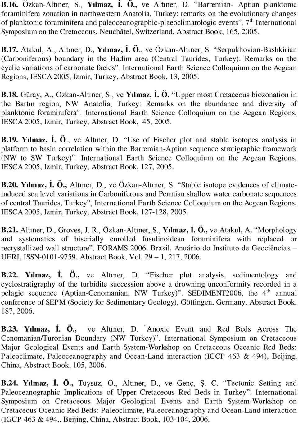 7 th International Symposium on the Cretaceous, Neuchâtel, Switzerland, Abstract Book, 165, 2005. B.17. Atakul, A., Altıner, D., Yılmaz, İ. Ö., ve Özkan-Altıner, S.