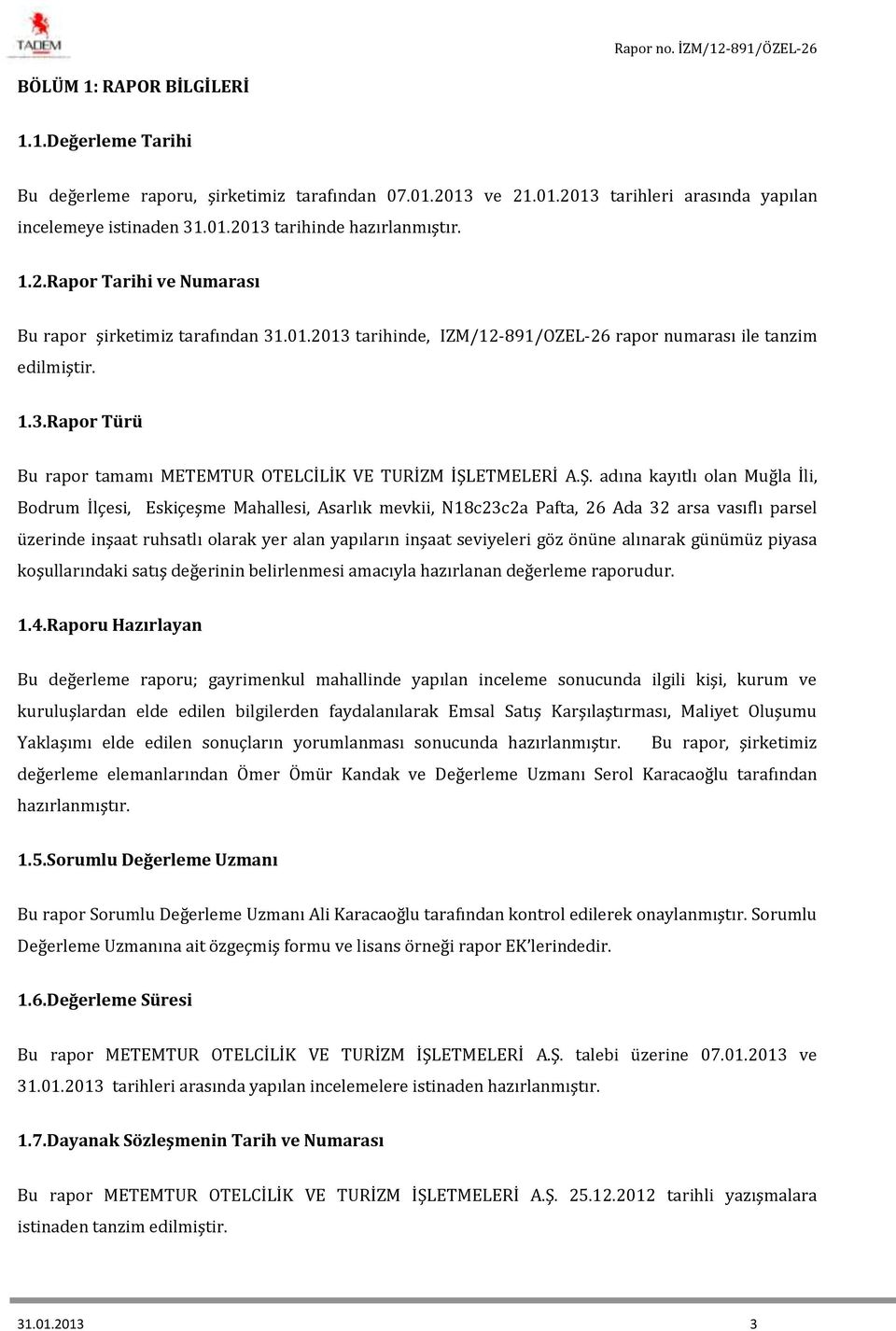 Ş. adına kayıtlı olan Muğla İli, Bodrum İlçesi, Eskiçeşme Mahallesi, Asarlık mevkii, N18c23c2a Pafta, 26 Ada 32 arsa vasıflı parsel üzerinde inşaat ruhsatlı olarak yer alan yapıların inşaat