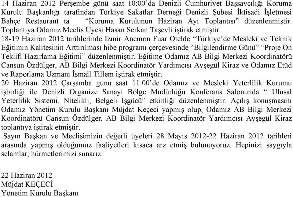 18-19 Haziran 2012 tarihlerinde İzmir Anemon Fuar Otelde Türkiye de Mesleki ve Teknik Eğitimin Kalitesinin Arttırılması hibe programı çerçevesinde Bilgilendirme Günü Proje Ön Teklifi Hazırlama