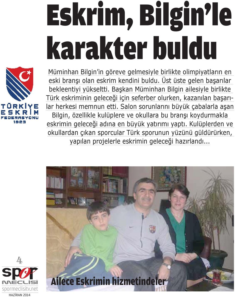Başkan Müminhan Bilgin ailesiyle birlikte Türk eskriminin geleceği için seferber olurken, kazanılan başarılar herkesi memnun etti.
