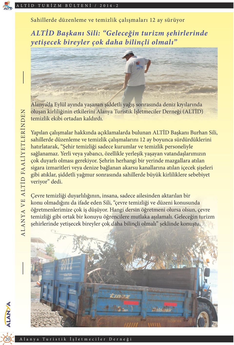 Yapılan çalışmalar hakkında açıklamalarda bulunan ALTİD Başkanı Burhan Sili, sahillerde düzenleme ve temizlik çalışmalarını 12 ay boyunca sürdürdüklerini hatırlatarak, Şehir temizliği sadece kurumlar