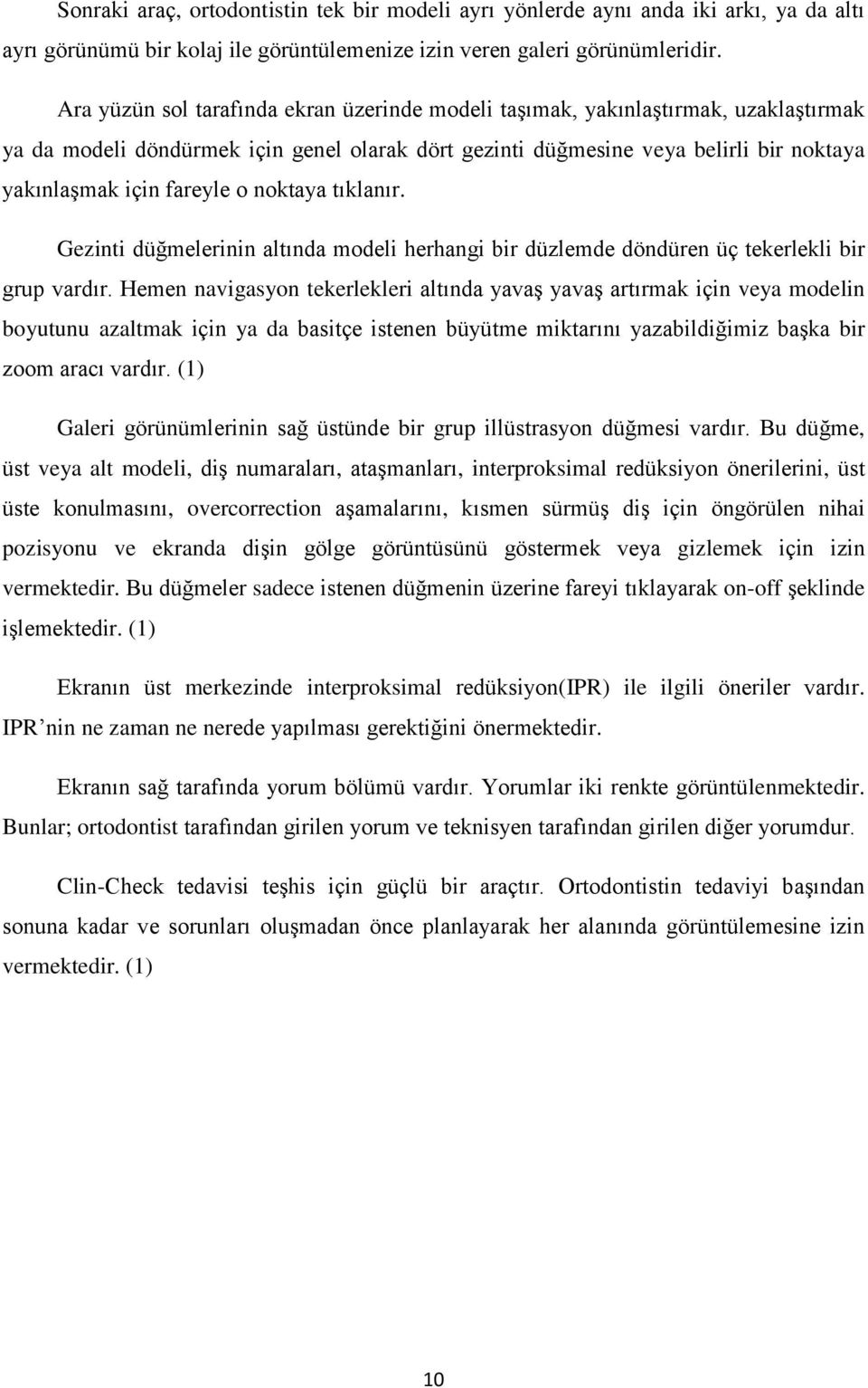 o noktaya tıklanır. Gezinti düğmelerinin altında modeli herhangi bir düzlemde döndüren üç tekerlekli bir grup vardır.