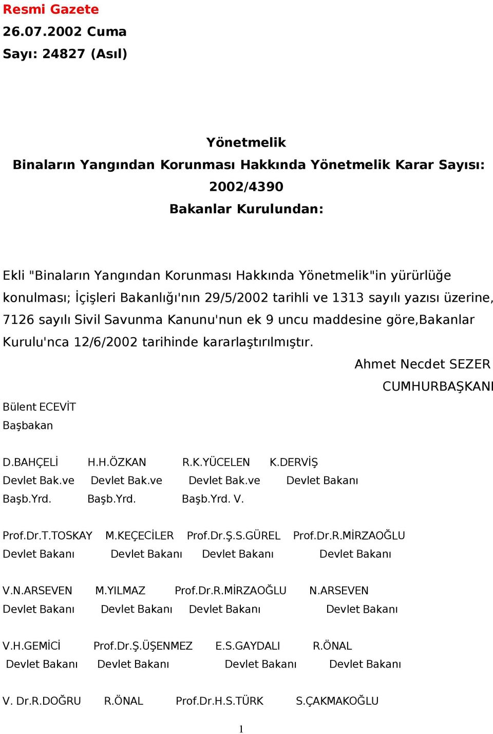 yürürlüğe konulması; İçişleri Bakanlığı'nın 29/5/2002 tarihli ve 1313 sayılı yazısı üzerine, 7126 sayılı Sivil Savunma Kanunu'nun ek 9 uncu maddesine göre,bakanlar Kurulu'nca 12/6/2002 tarihinde