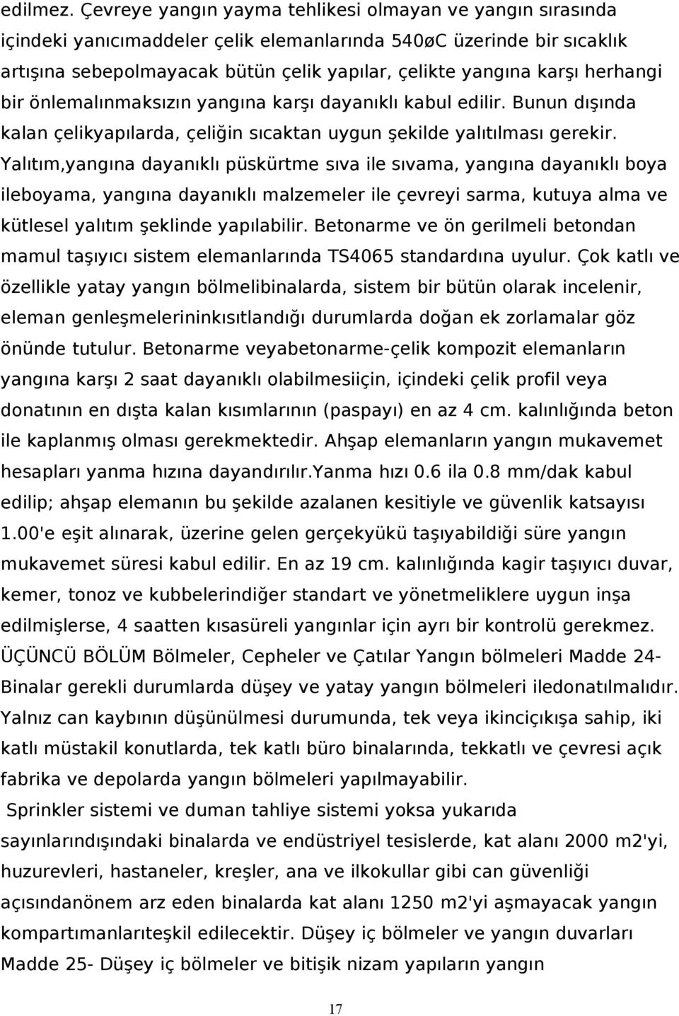 herhangi bir önlemalınmaksızın yangına karşı dayanıklı kabul edilir. Bunun dışında kalan çelikyapılarda, çeliğin sıcaktan uygun şekilde yalıtılması gerekir.