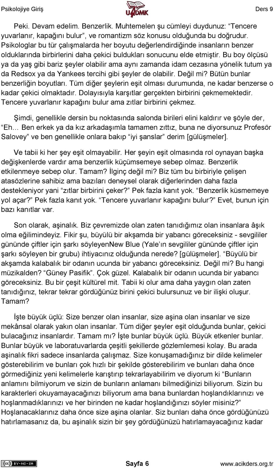 Bu boy ölçüsü ya da yaş gibi bariz şeyler olabilir ama aynı zamanda idam cezasına yönelik tutum ya da Redsox ya da Yankees tercihi gibi şeyler de olabilir. Değil mi?