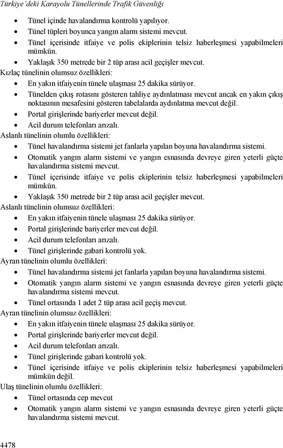 Kızlaç tünelinin olumsuz özellikleri: En yakın itfaiyenin tünele ulaşması 25 dakika sürüyor.