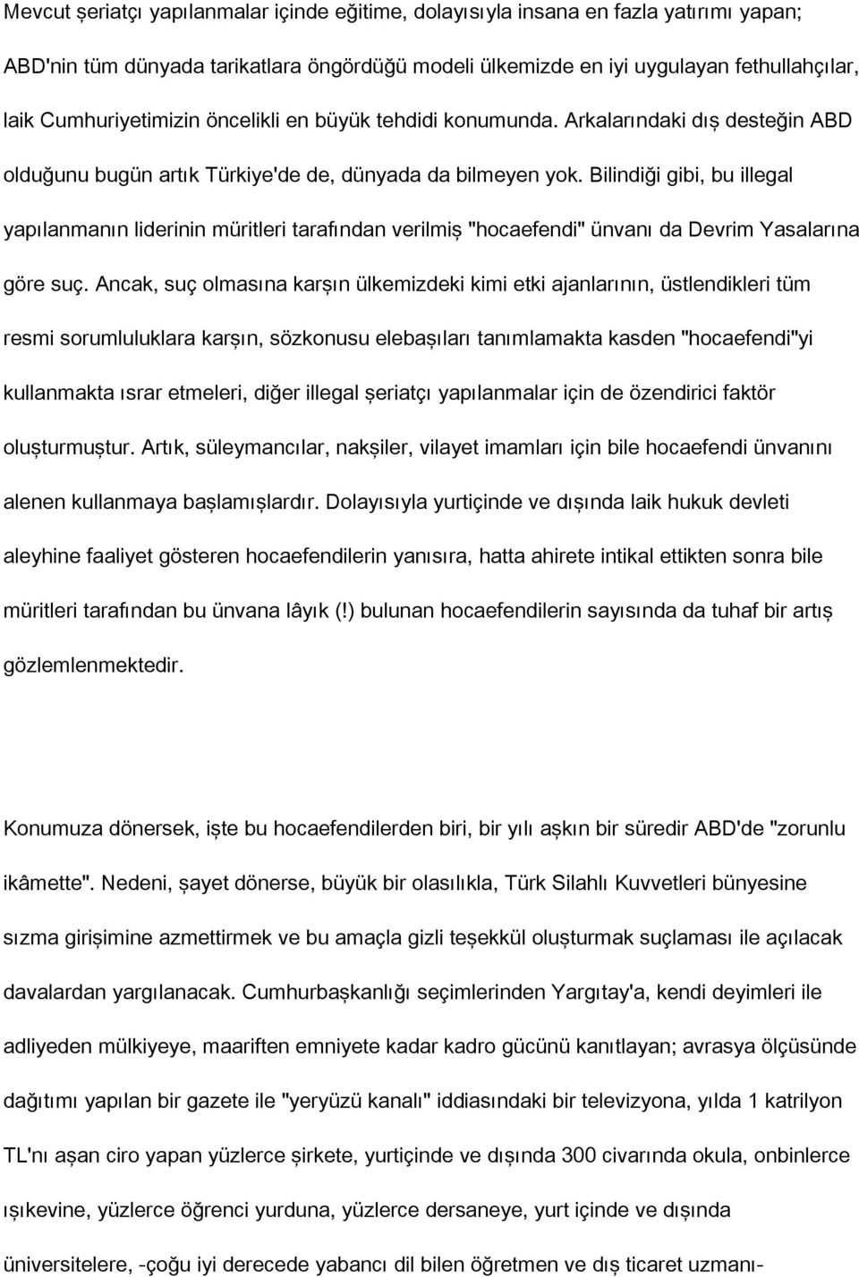 Bilindiği gibi, bu illegal yapılanmanın liderinin müritleri tarafından verilmiş "hocaefendi" ünvanı da Devrim Yasalarına göre suç.