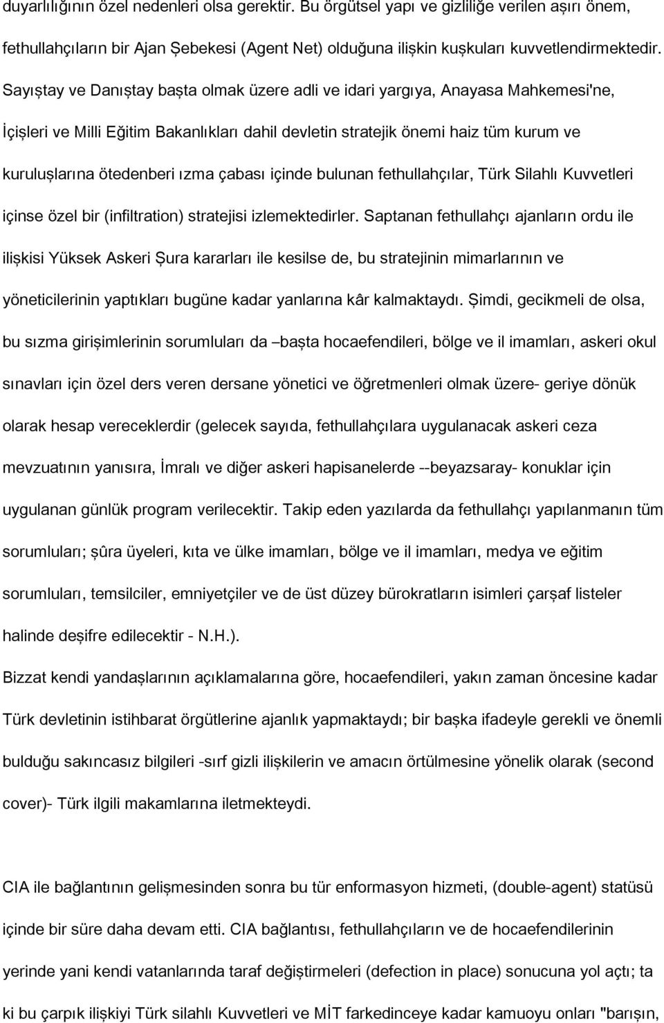 ızma çabası içinde bulunan fethullahçılar, Türk Silahlı Kuvvetleri içinse özel bir (infiltration) stratejisi izlemektedirler.