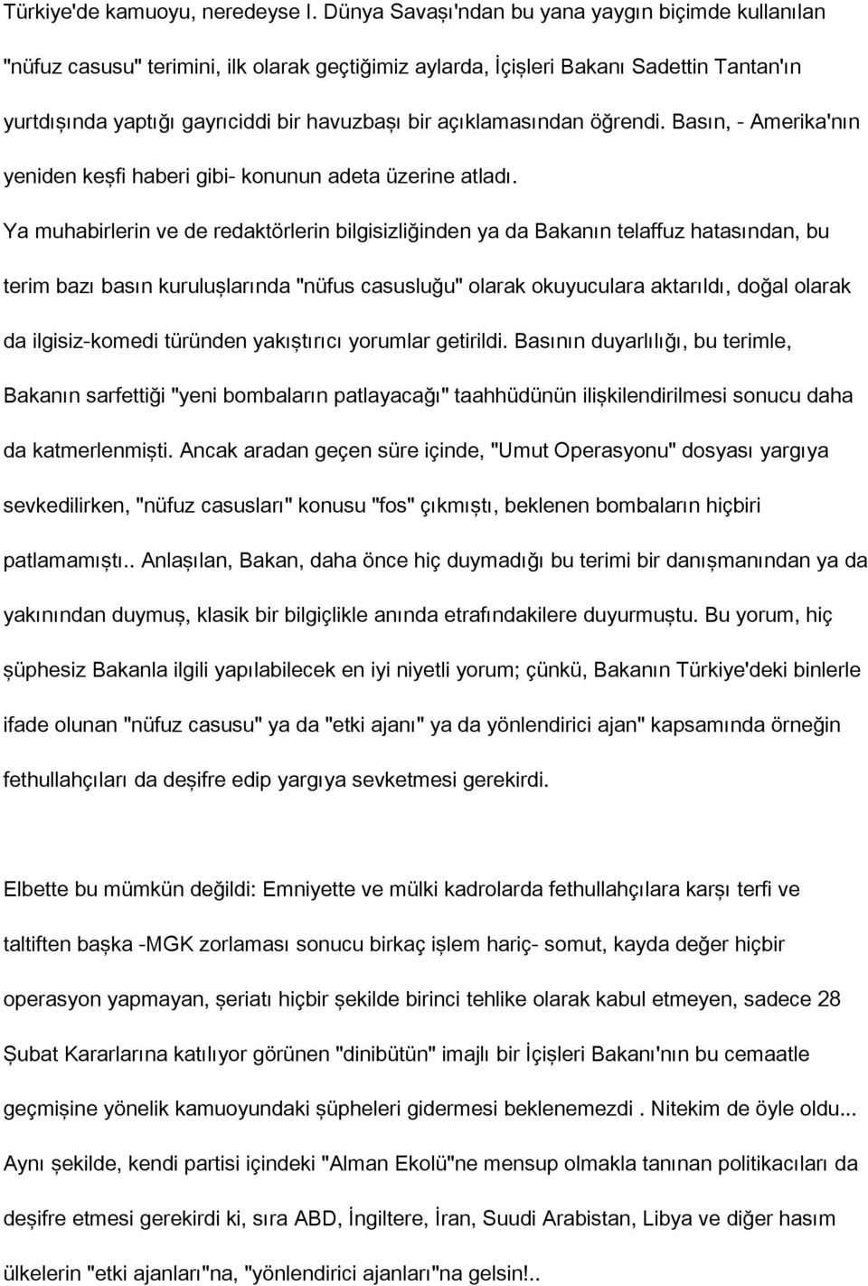 açıklamasından öğrendi. Basın, - Amerika'nın yeniden keşfi haberi gibi- konunun adeta üzerine atladı.