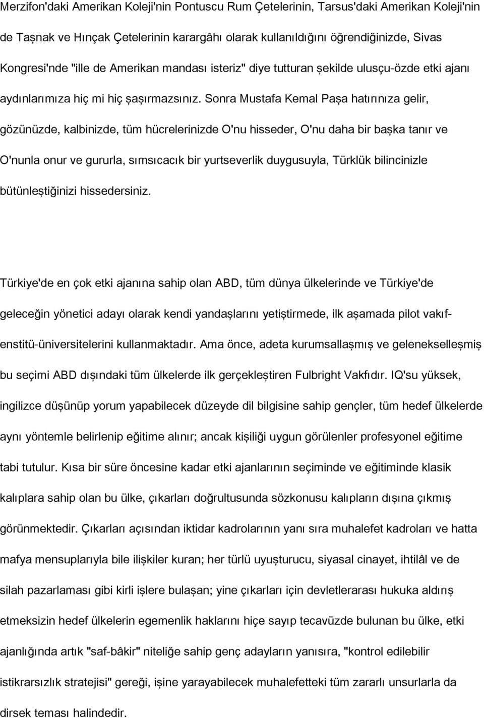 Sonra Mustafa Kemal Paşa hatırınıza gelir, gözünüzde, kalbinizde, tüm hücrelerinizde O'nu hisseder, O'nu daha bir başka tanır ve O'nunla onur ve gururla, sımsıcacık bir yurtseverlik duygusuyla,