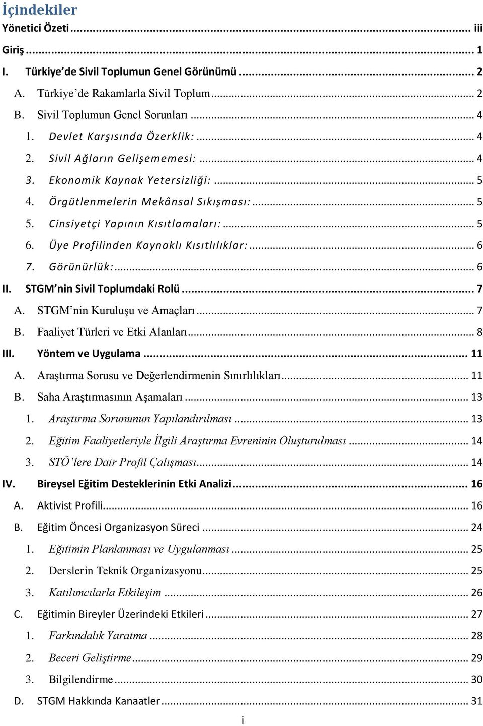 Üye Profilinden Kaynaklı Kısıtlılıklar:... 6 7. Görünürlük:... 6 II. STGM nin Sivil Toplumdaki Rolü... 7 A. STGM nin Kuruluşu ve Amaçları... 7 B. Faaliyet Türleri ve Etki Alanları... 8 III.