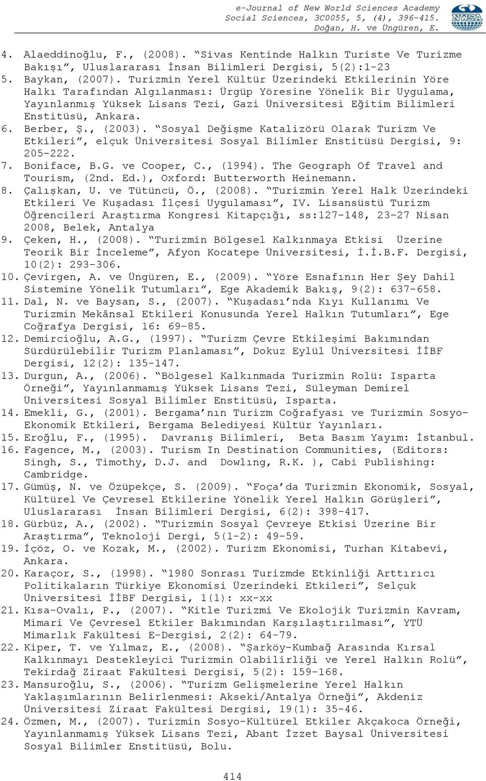 Ankara. 6. Berber, Ş., (2003). Sosyal Değişme Katalizörü Olarak Turizm Ve Etkileri, elçuk Üniversitesi Sosyal Bilimler Enstitüsü Dergisi, 9: 205-222. 7. Boniface, B.G. ve Cooper, C., (1994).