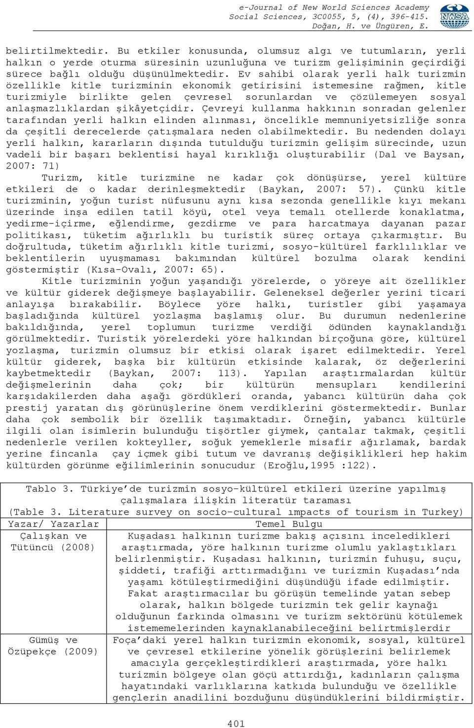 şikâyetçidir. Çevreyi kullanma hakkının sonradan gelenler tarafından yerli halkın elinden alınması, öncelikle memnuniyetsizliğe sonra da çeşitli derecelerde çatışmalara neden olabilmektedir.