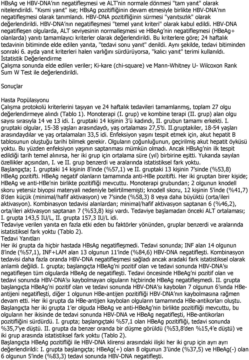 HBV-DNA nın negatifleşmesi "temel yanıt kriteri" olarak kabul edildi.