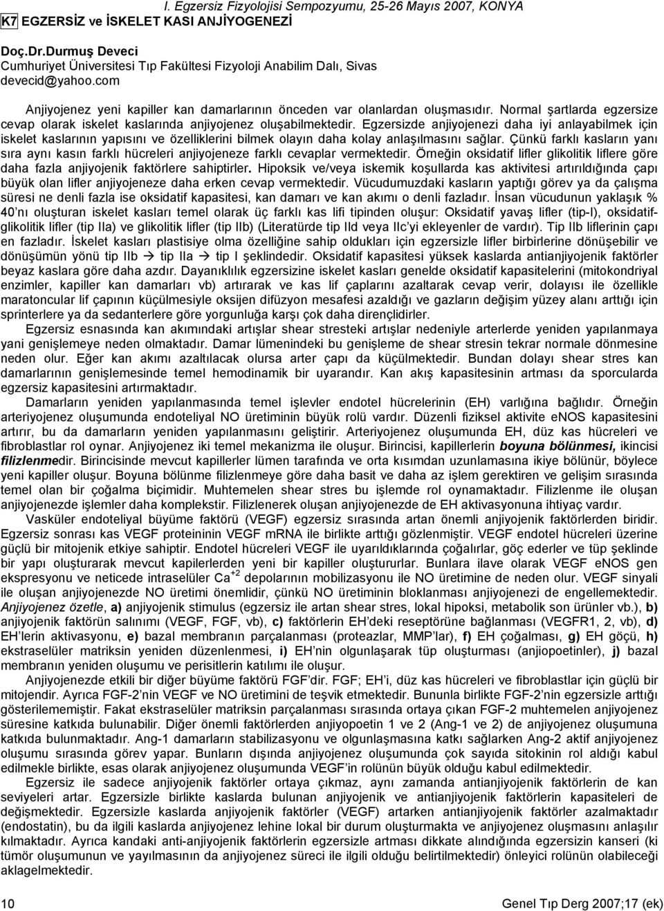 Egzersizde anjiyojenezi daha iyi anlayabilmek için iskelet kaslarının yapısını ve özelliklerini bilmek olayın daha kolay anlaşılmasını sağlar.