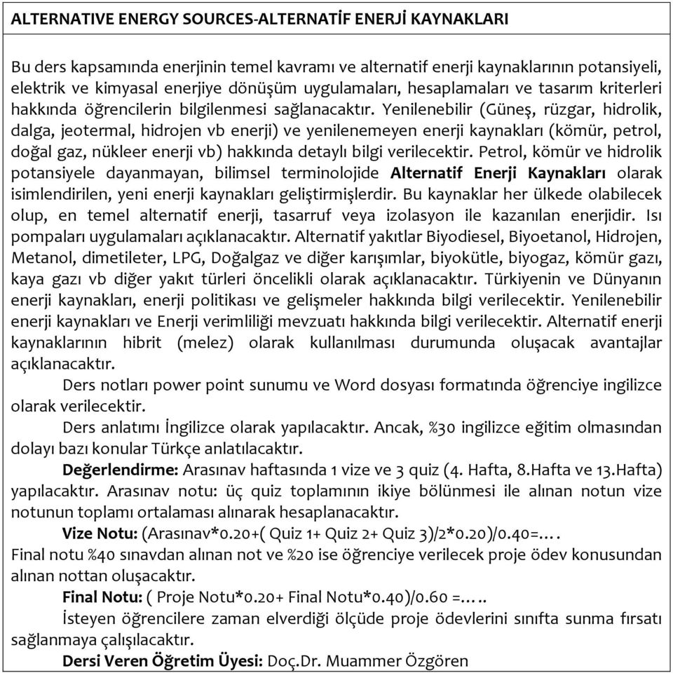 Yenilenebilir (Güneş, rüzgar, hidrolik, dalga, jeotermal, hidrojen vb enerji) ve yenilenemeyen enerji kaynakları (kömür, petrol, doğal gaz, nükleer enerji vb) hakkında detaylı bilgi verilecektir.