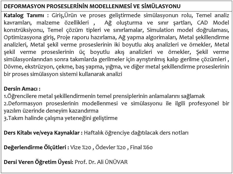 analizleri, Metal şekil verme proseslerinin iki boyutlu akış analizleri ve örnekler, Metal şekil verme proseslerinin üç boyutlu akış analizleri ve örnekler, Şekil verme simülasyonlarından sonra