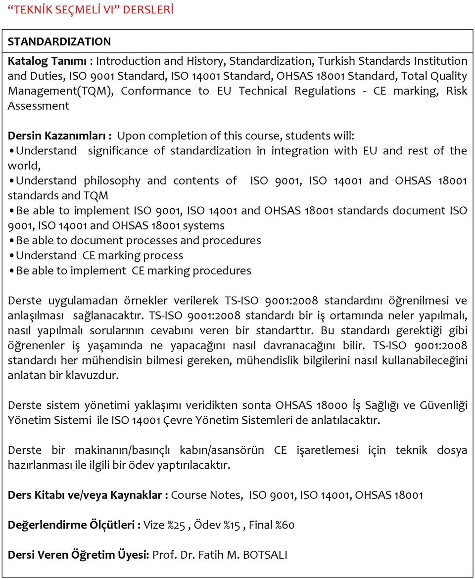 significance of standardization in integration with EU and rest of the world, Understand philosophy and contents of ISO 9001, ISO 14001 and OHSAS 18001 standards and TQM Be able to implement ISO