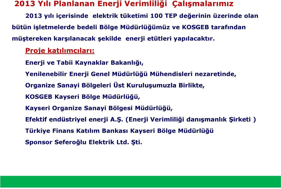 Proje katılımcıları: Enerji ve Tabii Kaynaklar Bakanlığı, Yenilenebilir Enerji Genel Müdürlüğü Mühendisleri nezaretinde, Organize Sanayi Bölgeleri Üst Kuruluşumuzla