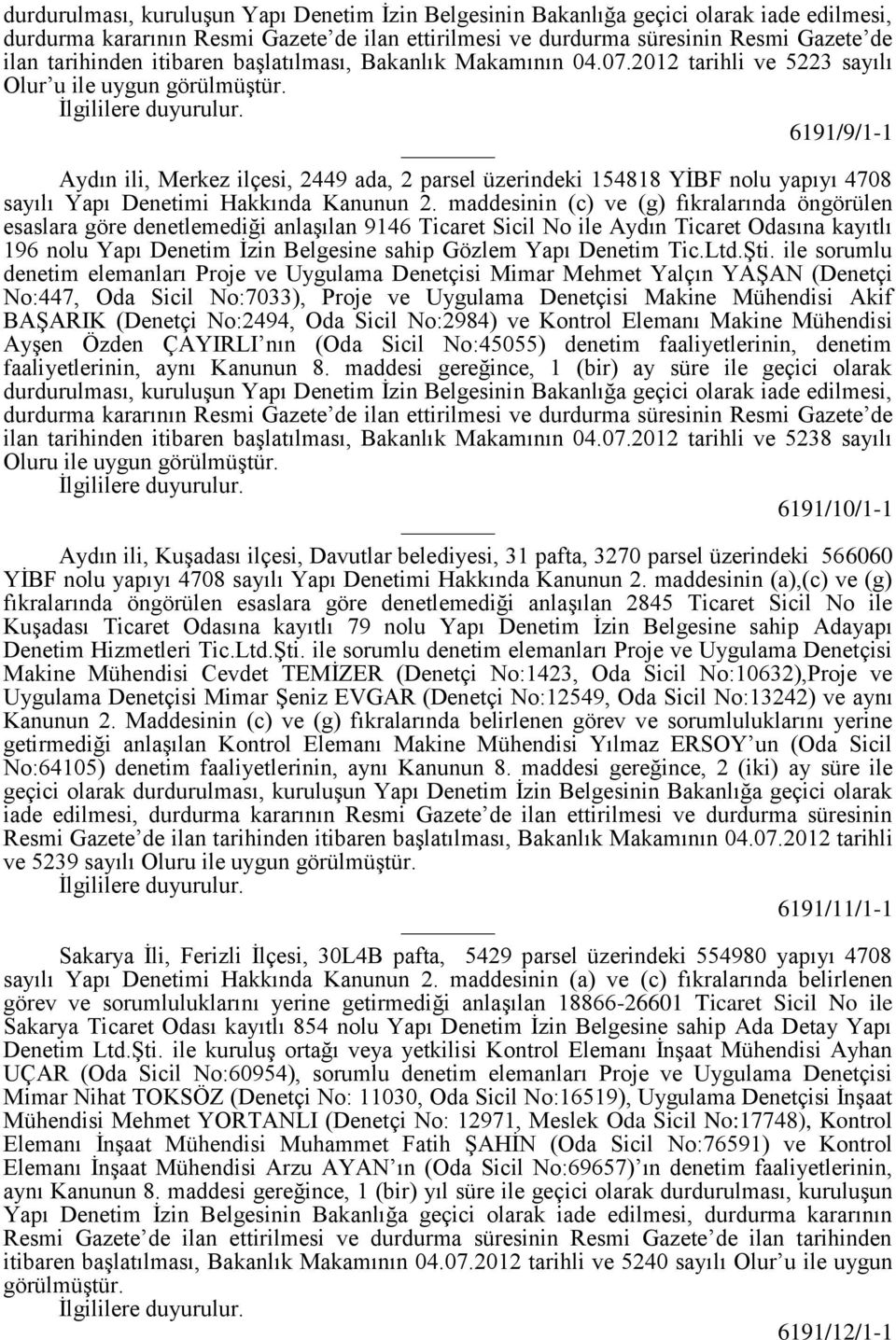 6191/9/1-1 Aydın ili, Merkez ilçesi, 2449 ada, 2 parsel üzerindeki 154818 YİBF nolu yapıyı 4708 sayılı Yapı Denetimi Hakkında Kanunun 2.