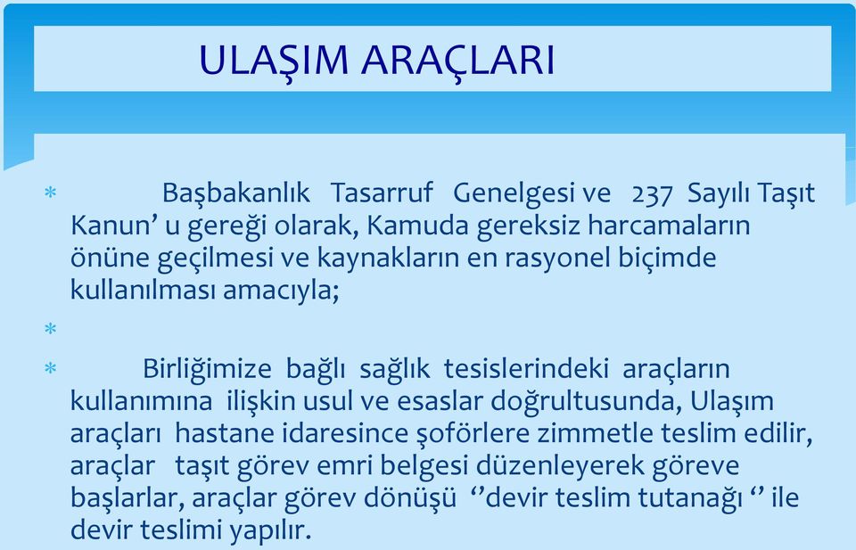 kullanımına ilişkin usul ve esaslar doğrultusunda, Ulaşım araçları hastane idaresince şoförlere zimmetle teslim edilir,