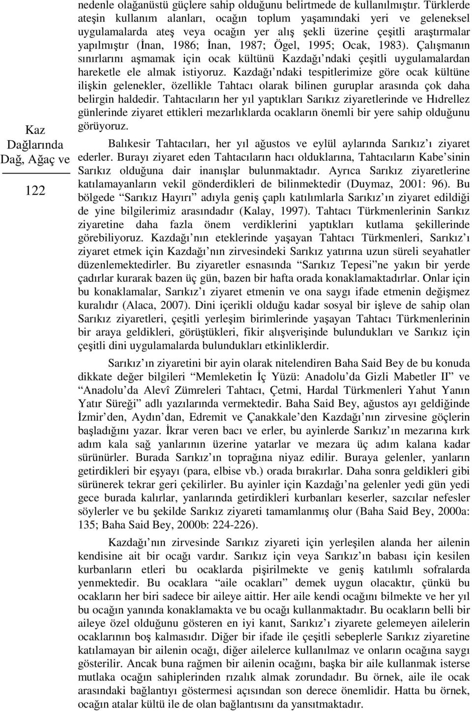 1995; Ocak, 1983). Çalışmanın sınırlarını aşmamak için ocak kültünü Kazdağı ndaki çeşitli uygulamalardan hareketle ele almak istiyoruz.