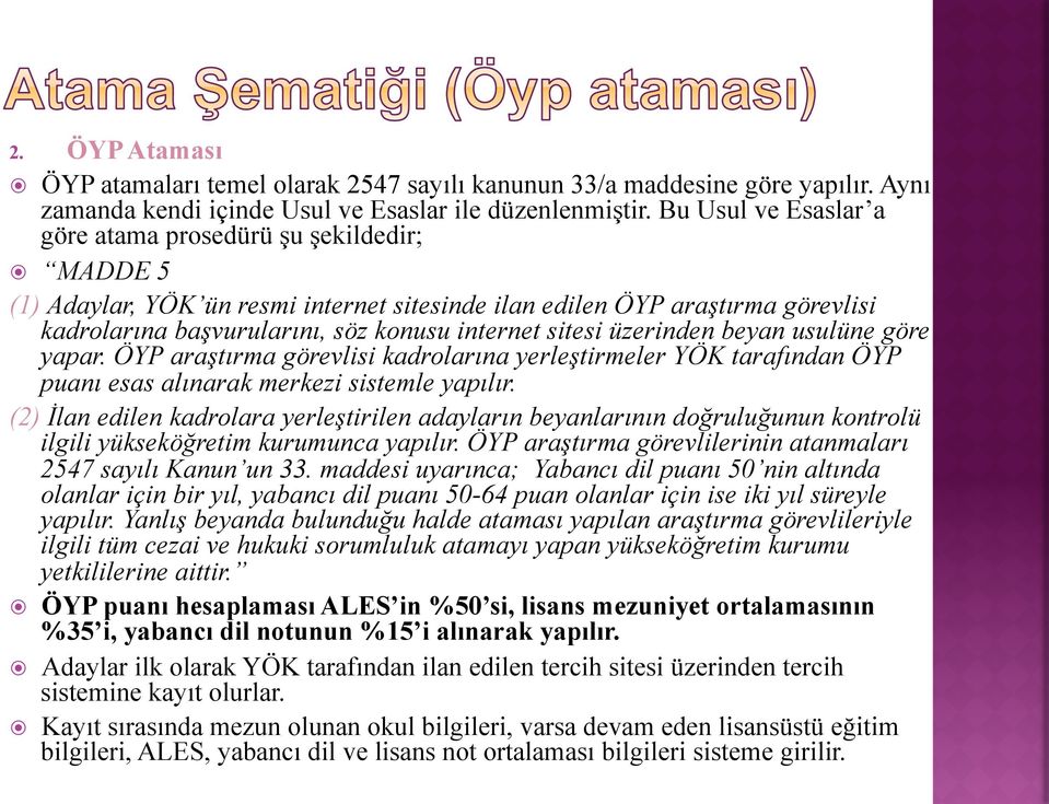 üzerinden beyan usulüne göre yapar. ÖYP araştırma görevlisi kadrolarına yerleştirmeler YÖK tarafından ÖYP puanı esas alınarak merkezi sistemle yapılır.