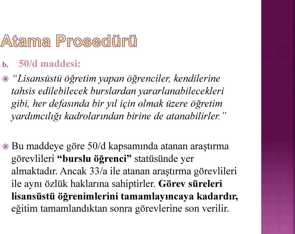 Bu maddeye göre 50/d kapsamında atanan araştırma görevlileri burslu öğrenci statüsünde yer almaktadır.