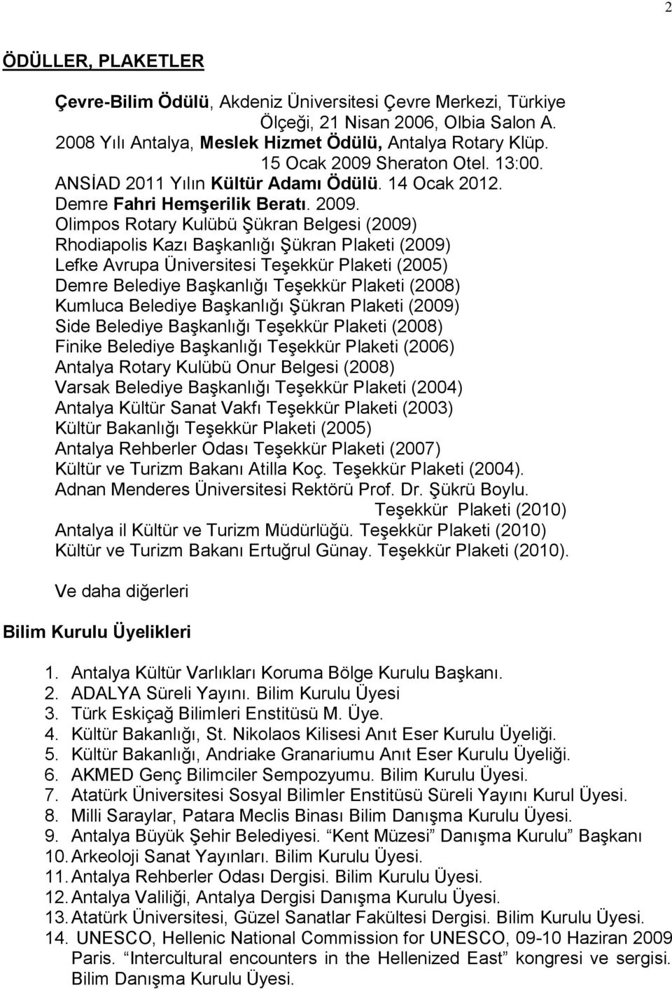 Sheraton Otel. 13:00. ANSİAD 2011 Yılın Kültür Adamı Ödülü. 14 Ocak 2012. Demre Fahri HemĢerilik Beratı. 2009.