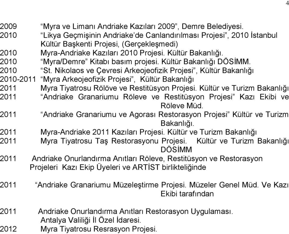 2010 Myra/Demre Kitabı basım projesi. Kültür Bakanlığı DÖSİMM. 2010 St.