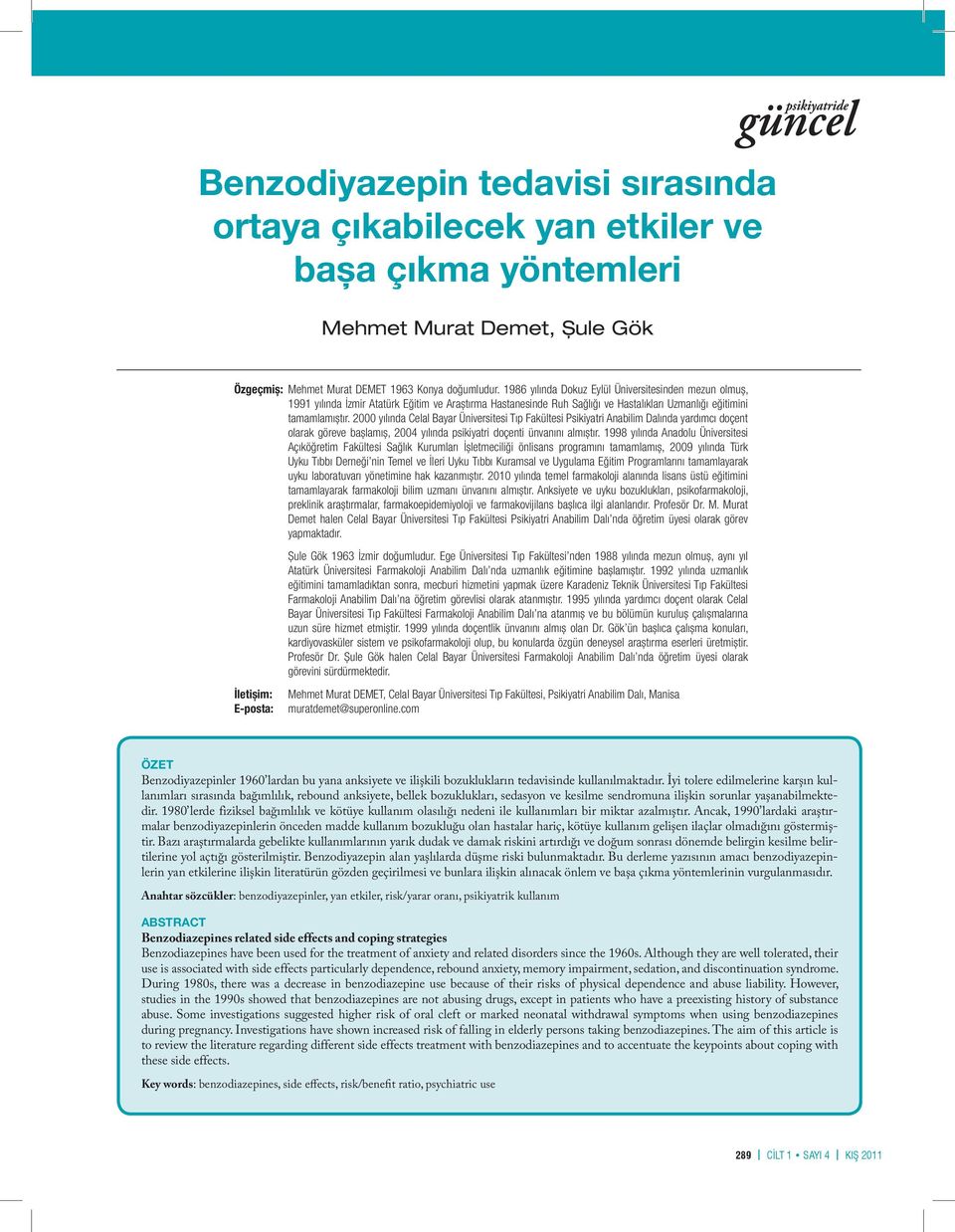 2000 yılında Celal Bayar Üniversitesi Tıp Fakültesi Psikiyatri Anabilim Dalında yardımcı doçent olarak göreve bașlamıș, 2004 yılında psikiyatri doçenti ünvanını almıștır.